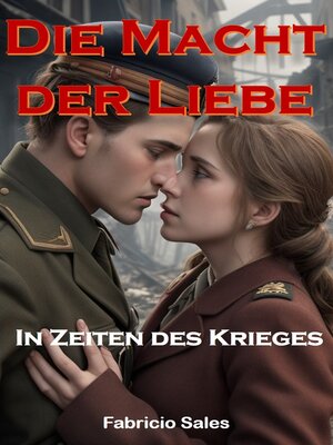 cover image of Die Macht der Liebe in Zeiten des Krieges